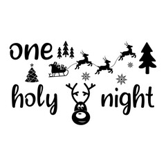 Christmas lettering quote. Silhouette calligraphy poster with quote - One holy night. With deer, trees. Illustration for greeting card, t-shirt print, mug design. Stock isolated.