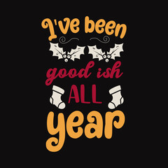 Christmas lettering quote. Silhouette calligraphy poster with quote - I ve been goodish all year. With socks. Illustration for greeting card, t-shirt print, mug design. Stock art