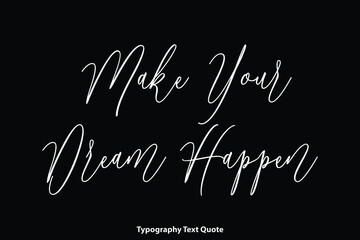 Make Your Dream Happen. Handwritten Cursive Calligraphy Text on Black Background