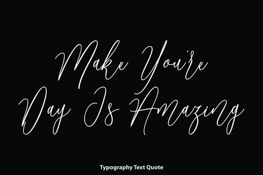 Make You’re Day Is Amazing Handwritten Cursive Calligraphy Text on Black Background