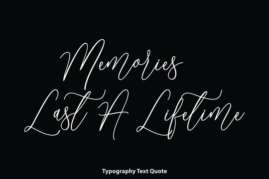 Memories Last A Lifetime Handwritten Cursive Calligraphy Text on Black Background