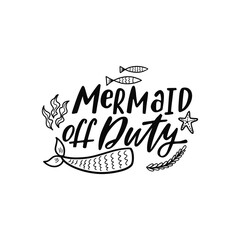 Hand drawing inspirational quote about summer - Mermaid off Duty. 