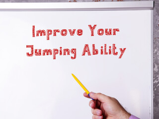 Conceptual photo about Improve Your Jumping Ability with handwritten phrase.