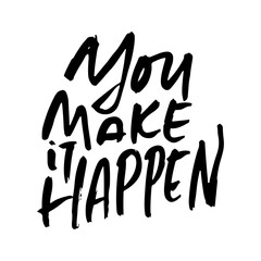 You make it happen. Modern dry brush lettering. Vector illustration.
