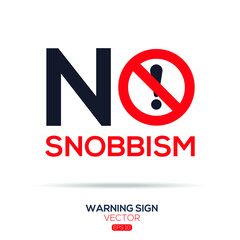 Warning sign (NO snobbism),written in English language, vector illustration.