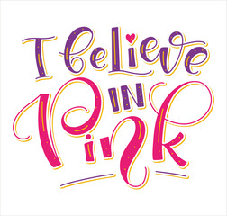 I believe in pink multicolored lettering isolated on white background, vector illustration. 