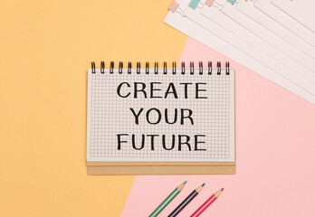 Create Your Future text on notebook with copy space