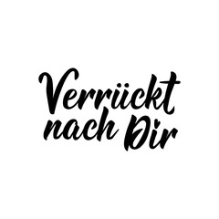 Translation from German: Crazy about you. Lettering. Ink illustration. Modern brush calligraphy.