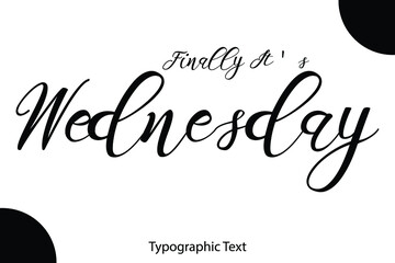 Finally It's Wednesday Cursive Calligraphy Black Color Text On White Background