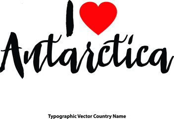 I Love Antarctica. Country Name Bold Calligraphy Black Color Text With Red Heart on White Background