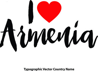 I Love Armenia Country Name Bold Calligraphy Black Color Text With Red Heart on White Background
