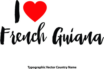 I Love French Guiana Country Name Bold Calligraphy Black Color Text With Red Heart on White Background