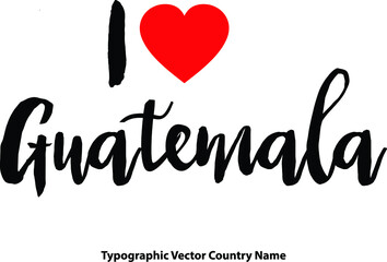 Fototapeta na wymiar I Love Guatemala Hand Written Country Name With Red Heart Shape Typography Text