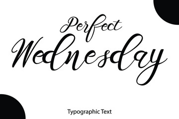 Perfect Wednesday Written Letter Calligraphy Black Color Text On White Background