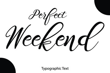 Perfect Weekend Written Letter Calligraphy Black Color Text On White Background