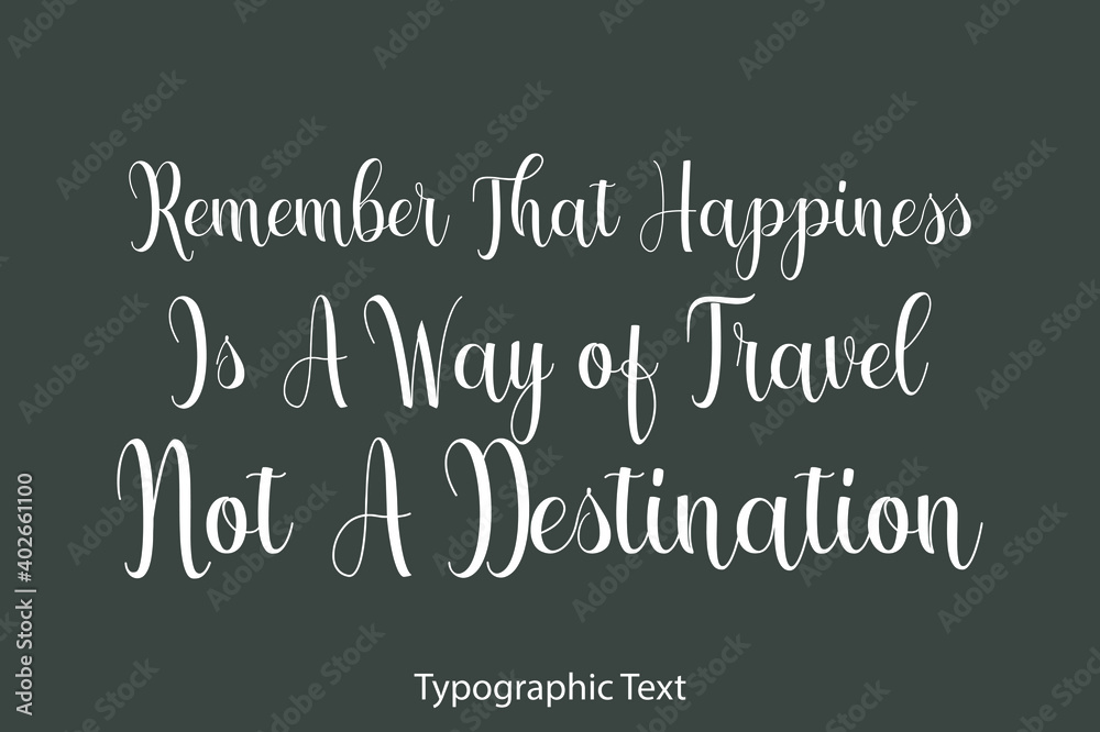 Fototapete remember that happiness is a way of travel not a destination typography text on grey background