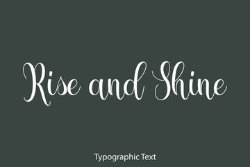 Rise and Shine Beautiful Typography Text on Grey Background