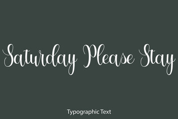 Saturday Please Stay Beautiful Typography Text on Grey Background