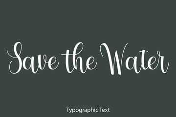 Save the Water Beautiful Typography Text on Grey Background