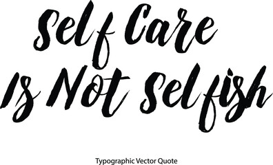 Fototapeta premium Self Care Is Not Selfish Bold Typography Text Phrase On White Background
