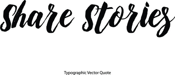 Share Stories Bold Typography Text Phrase On White Background