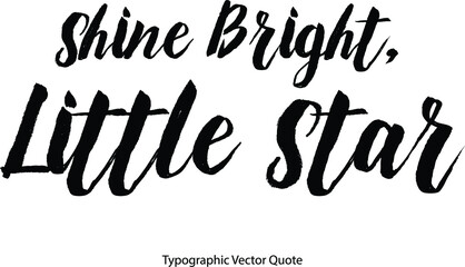 Shine Bright, Little Star Bold Typography Text Phrase On White Background