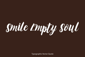 Smile Empty Soul Brush Typography White Text Positive Quote on Dork Brown Background