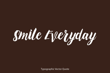 Smile Everyday Brush Typography White Text Positive Quote on Dork Brown Background