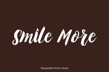 Smile More Brush Typography White Text Positive Quote on Dork Brown Background