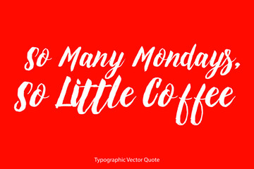 So Many Mondays, So Little Coffee Handwritten Brush Typography White Text Coffee Quote on Red Background