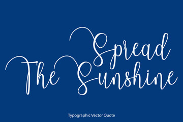 Spread The Sunshine Cursive Calligraphy Text on Blue Background