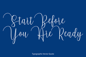 Start Before You Are Ready Cursive Calligraphy Text on Blue Background