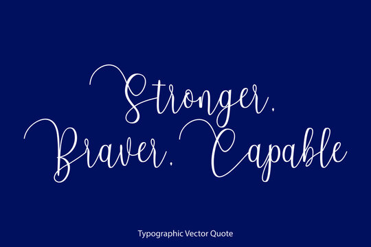 Stronger, Braver, Capable Cursive Calligraphy Text Inscription On Navy Blue Background