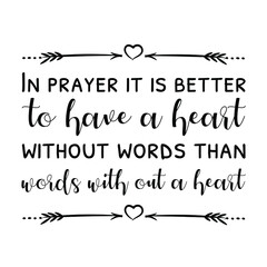 In prayer it is better to have a heart without words than words with out a heart. Vector Quote