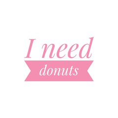 ''I need donuts'' Lettering