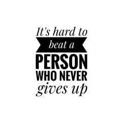 ''It's hard to beat a person who never gives up'' Lettering