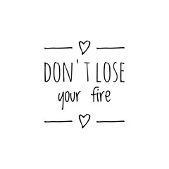 ''Don't lose your fire'' Lettering