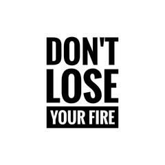 ''Don't lose your fire'' Lettering