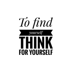 ''To find yourself, think for yourself'' Lettering