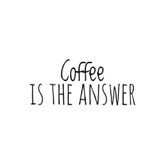 ''Coffee is the answer'' Lettering
