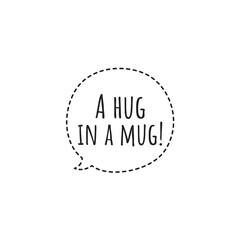 ''A hug in a mug'' Lettering