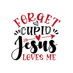 Forget Cupid Jesus Loves Me - funny saying for Valentine's Day. Handmade calligraphy vector illustration. 
Good for T shirt print, greeting card, poster, mug and gifts design.