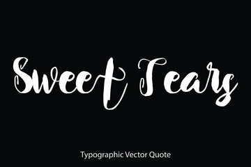 Sweet Tears Typescript Typography Text Vector Quote