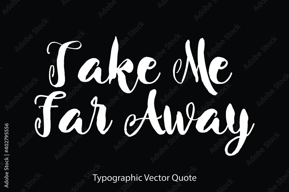 Fototapete take me far away typescript typography text vector quote