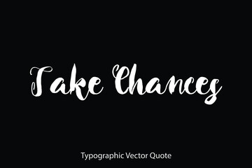 Fototapeta na wymiar Take Chances Typescript Typography Text Vector Quote