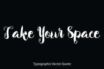 Take Your Space Typescript Typography Text Vector Quote