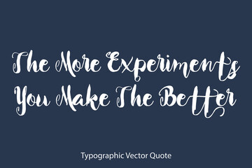 Obraz premium The More Experiments You Make The Better Bold Typography Text Positive Quote on Navy Blue Background