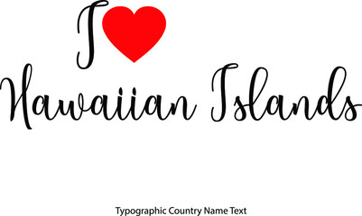 Fototapeta na wymiar I Love Hawaiian Islands Country Name in Beautiful Handwritten Lettering Black Modern Typography Text With Red Heat Shape Travel Quote