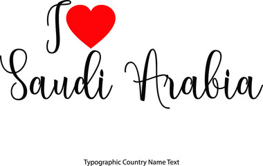  I Love Saudi Arabia Country Name  in Hand Written Typescript Text with Red Heart Icon