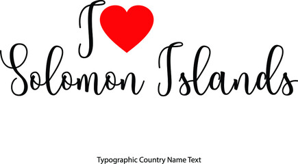 I Love Solomon Islands Country Name  in Hand Written Typescript Text with Red Heart Icon